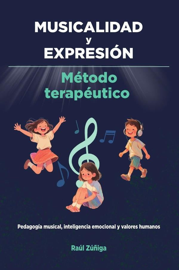 MUSICALIDAD y EXPRESIoN: Metodo Terapeutico, Pedagogia musical, inteligencia emocional y valores hum | Raul Zu?iga