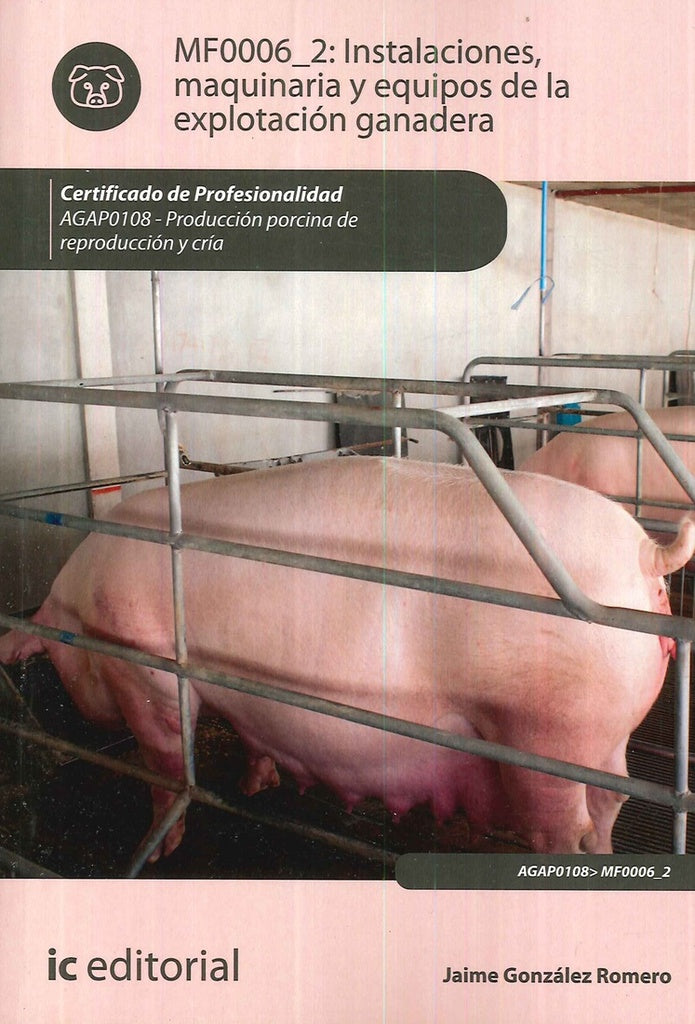 Instalaciones, maquinaria y equipos de la explotacion ganadera. AGAP0108 - Produccion porcina de rep | Jaime Gonzalez Romero