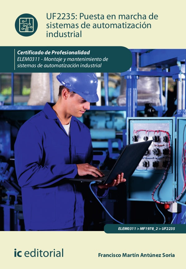 Puesta en marcha de sistemas de automatizacion industrial. ELEM0311 - Montaje y mantenimiento de sis | Francisco Martin Antunez Soria