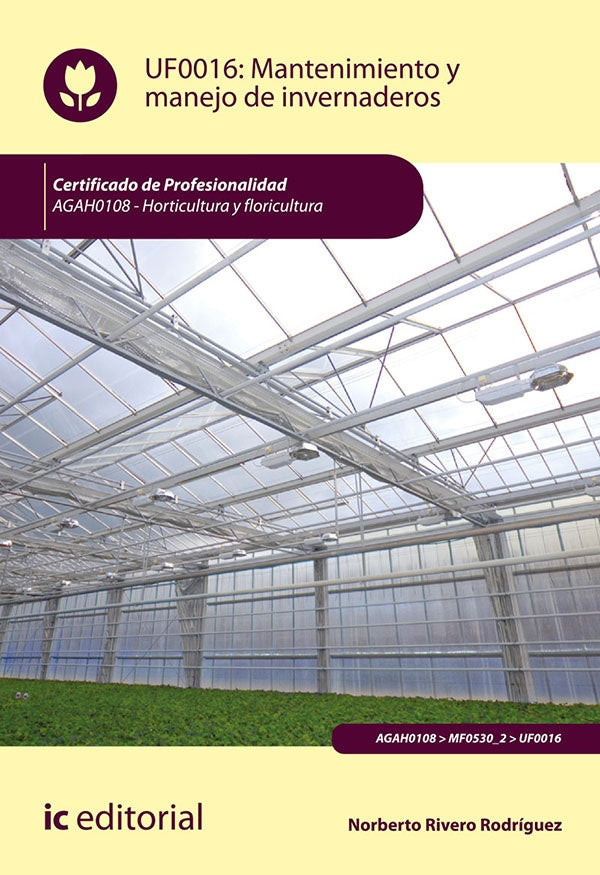 Mantenimiento y manejo de invernaderos. AGAH0108 - Horticultura y floricultura | Norberto Rivero Rodriguez