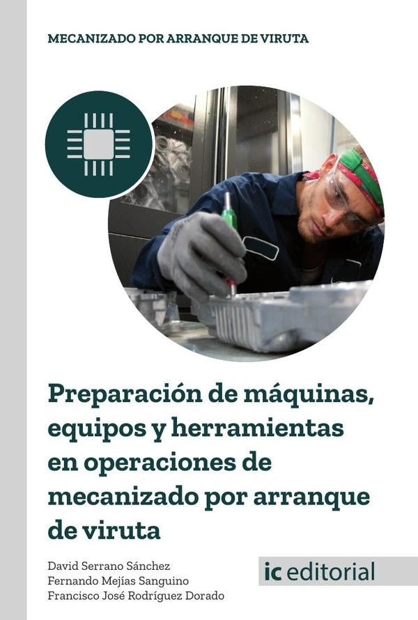 Preparacion de maquinas, equipos y herramientas en operaciones de mecanizado por arranque de viruta | Manuel Jesus de Borja de los Santos