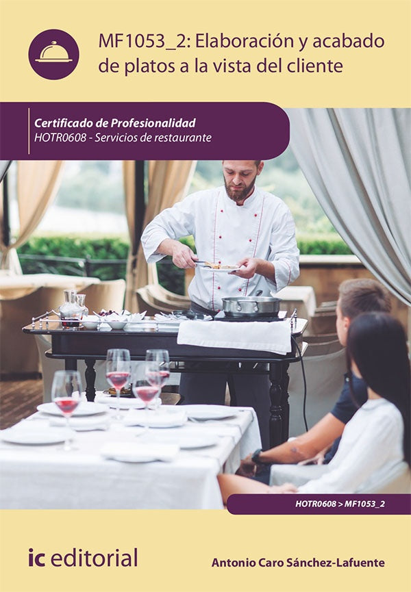 Elaboracion y acabado de platos a la vista del cliente. HOTR0608 - Servicios de Restaurante | Antonio Caro Sanchez-Lafuente