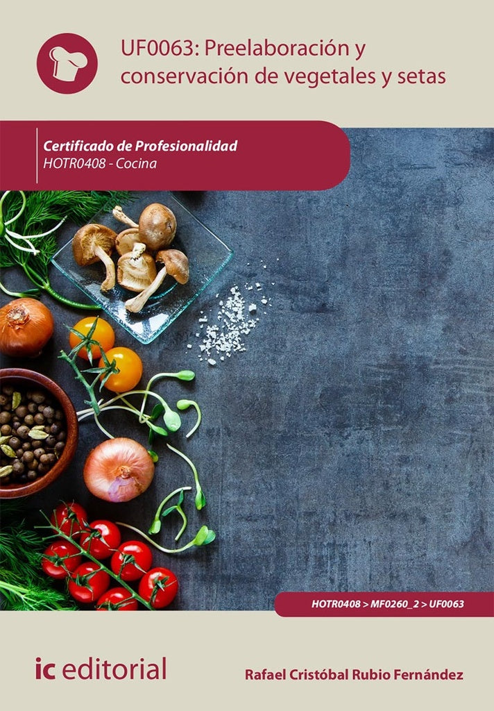 Preelaboracion y conservacion de vegetales y setas. HOTR0408 - Cocina | Rafael Cristobal Rubio Fernandez