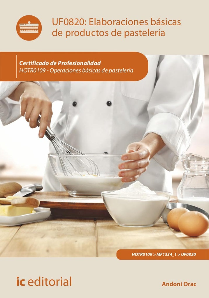 Elaboraciones basicas de productos de pasteleria. HOTR0109 - Operaciones basicas de pasteleria | Andoni Orac