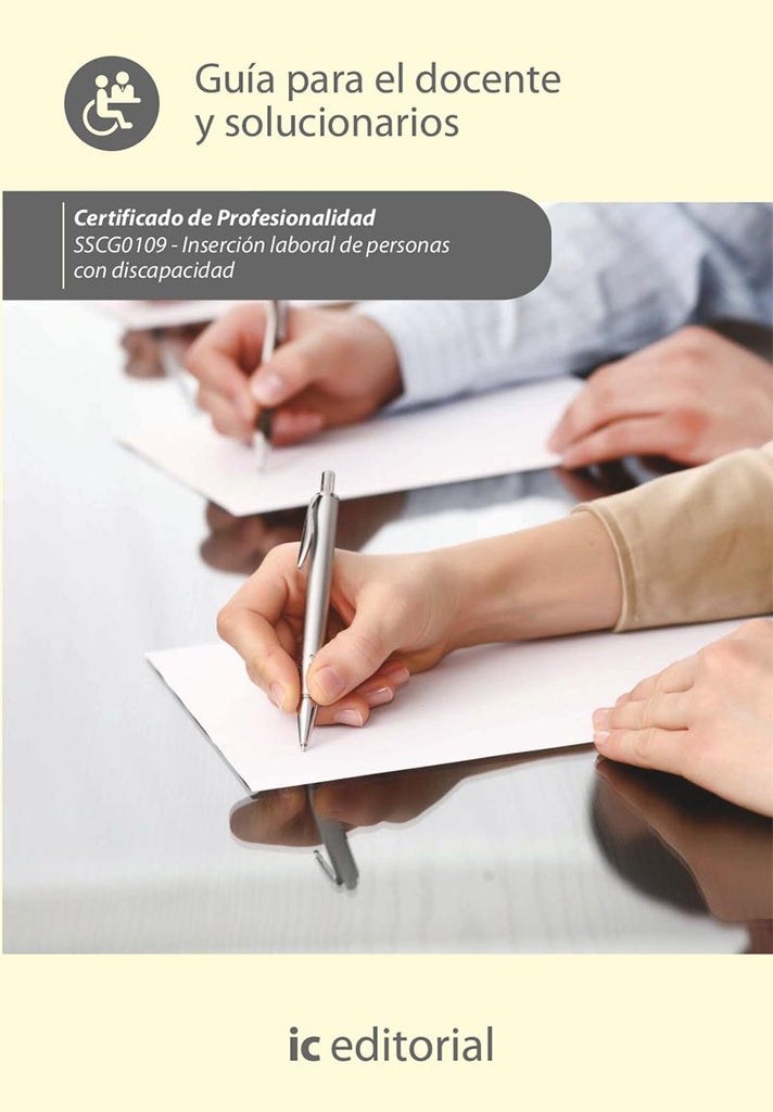Insercion laboral de personas con discapacidad. SSCG0109 - Guia para el docente y solucionarios | Innovacion y Cualificacion S. L.