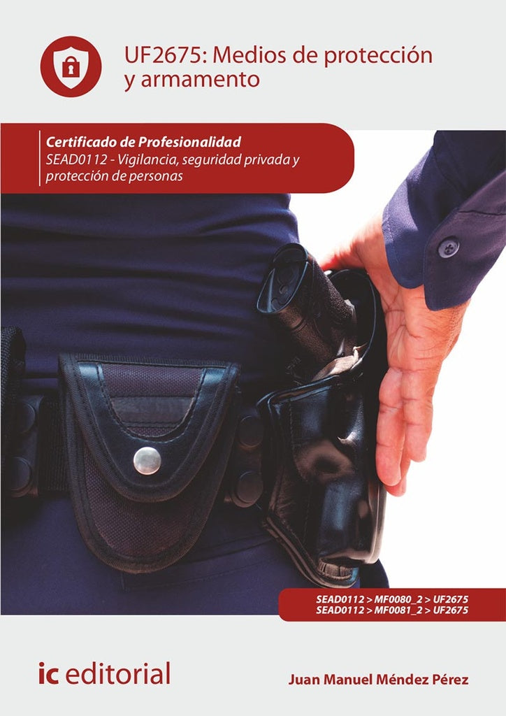 Medios de proteccion y armamento. SEAD0112 - Vigilancia, Seguridad privada y Proteccion de personas | Juan Manuel Mendez Perez