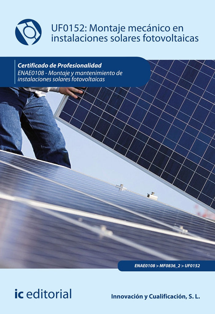 Montaje mecanico en instalaciones solares fotovoltaicas. ENAE0108 - Montaje y mantenimiento de insta | Innovacion y Cualificacion S. L.