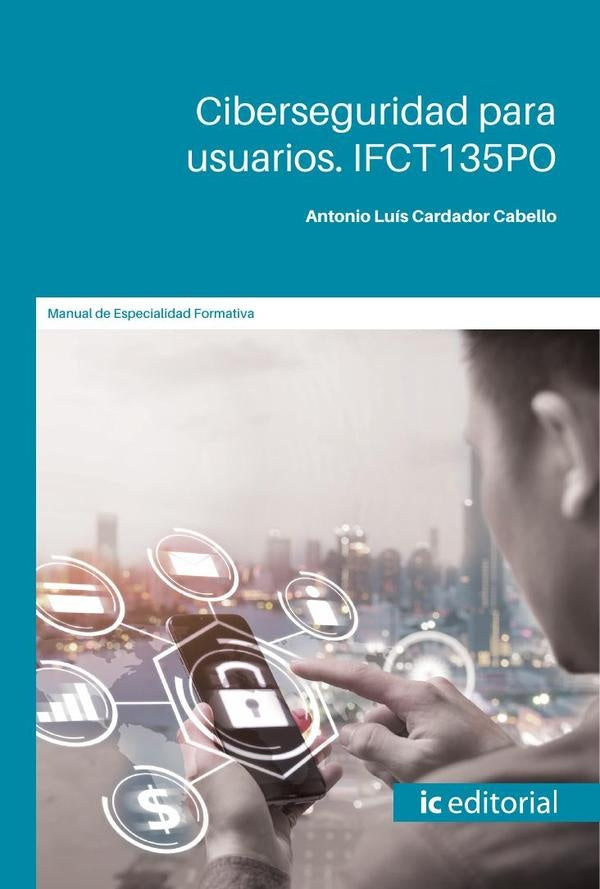 Ciberseguridad para usuarios | Antonio Luis Cardador Cabello