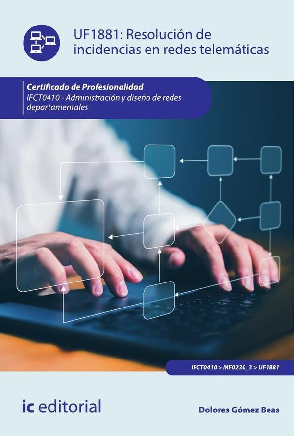 Resolucion de incidencias en redes telematicas. IFCT0410 - Administracion y dise?o de redes departam | Dolores Gomez Beas