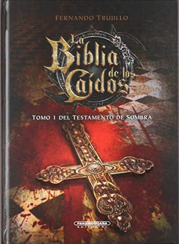 La biblia de los caídos. Tomo 1 del Testamento de sombra | Fernando Trujillo