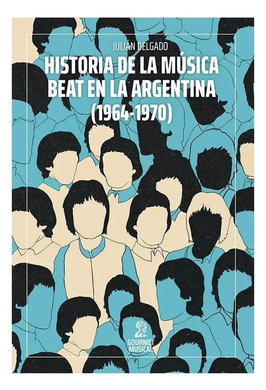 Historia de la música beat en la Argentina (1964-1970) | JULIAN DELGADO