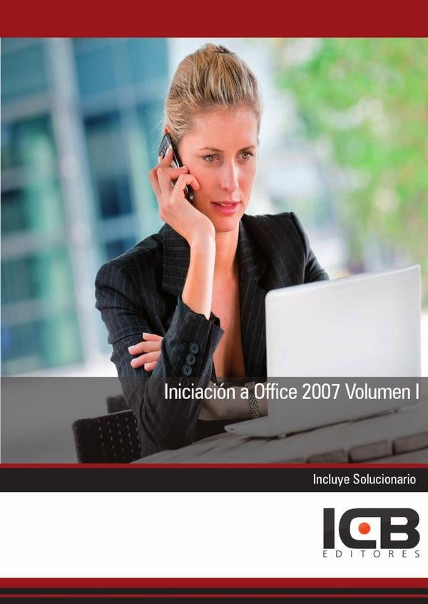 Iniciacion a Office 2007 Volumen I | Editores ICB