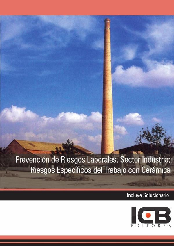 Prevencion de Riesgos Laborales. Sector Industria: Riesgos Especificos del Trabajo con Ceramica | Editores ICB