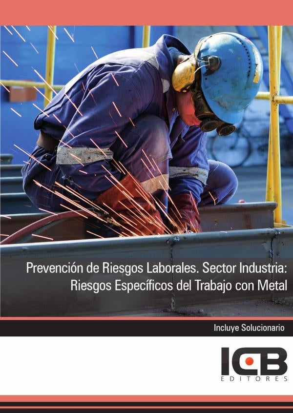 Prevencion de Riesgos Laborales. Sector Industria: Riesgos Especificos del Trabajo con Metal | Editores ICB