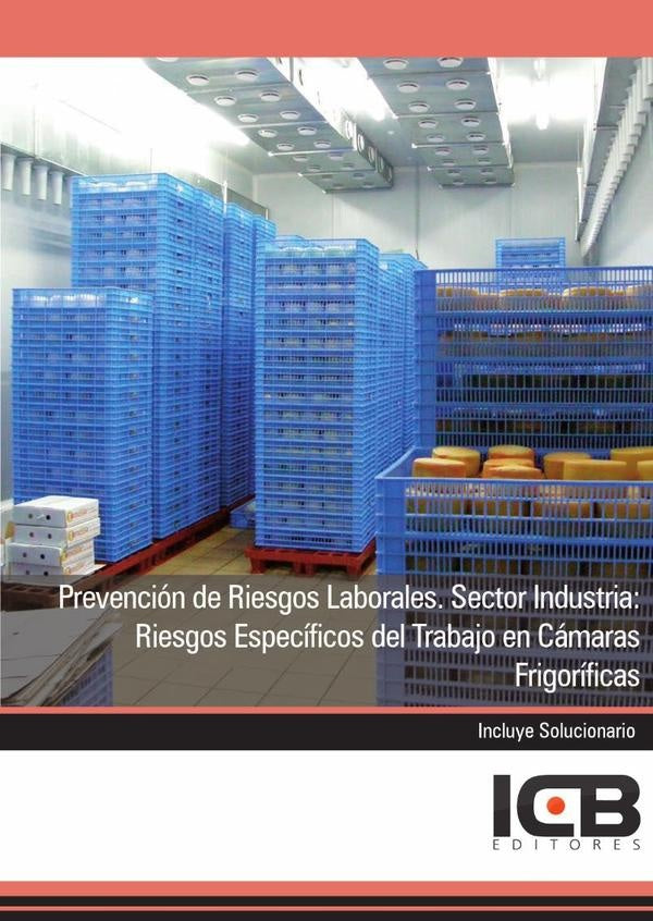 Prevencion de Riesgos Laborales. Sector Industria: Riesgos Especificos del Trabajo en Camaras Frigor | Editores ICB