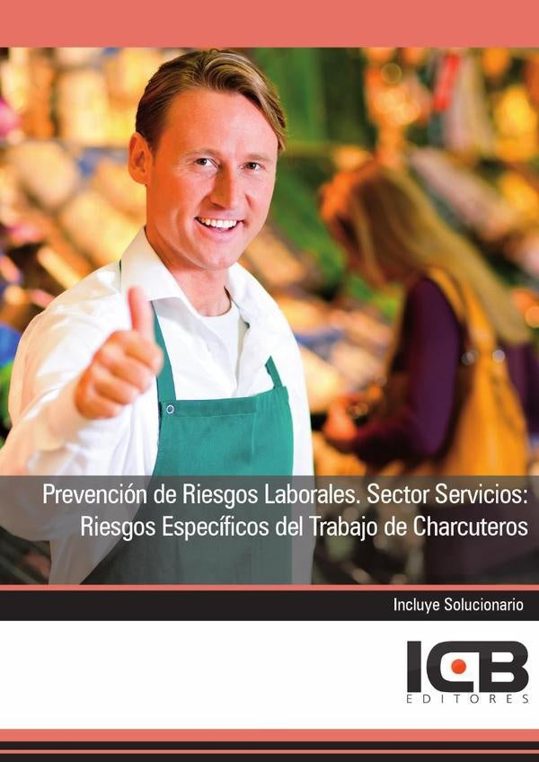 Prevencion de Riesgos Laborales. Sector Servicios: Riesgos Especificos del Trabajo de Charcuteros | Editores ICB