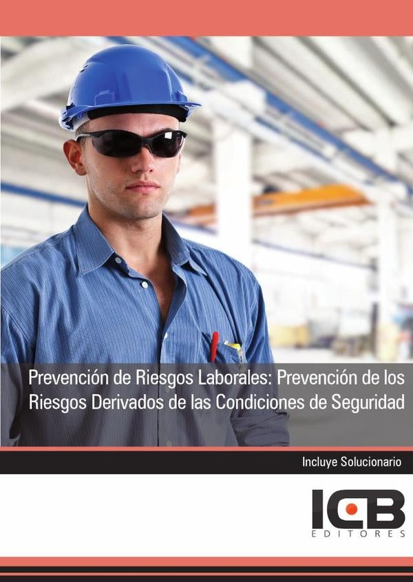 Prevencion de Riesgos Laborales: Prevencion de los Riesgos Derivados de las Condiciones de Seguridad | Editores ICB