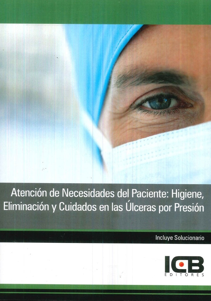 Atencion de Necesidades del Paciente: Higiene, Eliminacion y Cuidados en las ulceras por Presion | Editores ICB