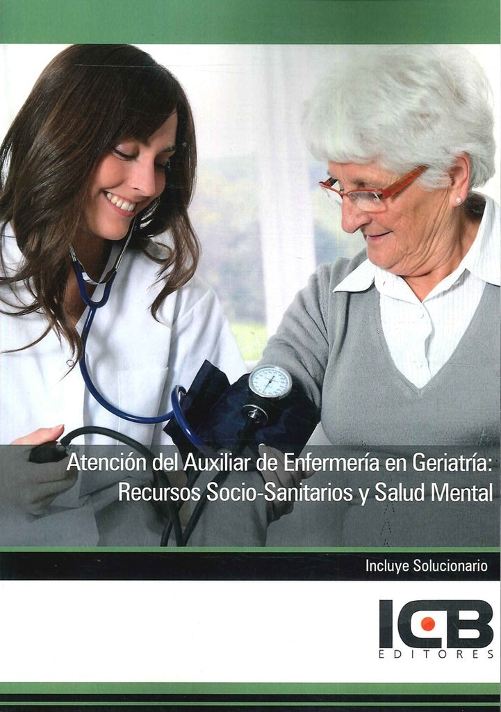 Atencion del Auxiliar de Enfermeria en Geriatria: Recursos Socio-Sanitarios y Salud Mental | Editores ICB