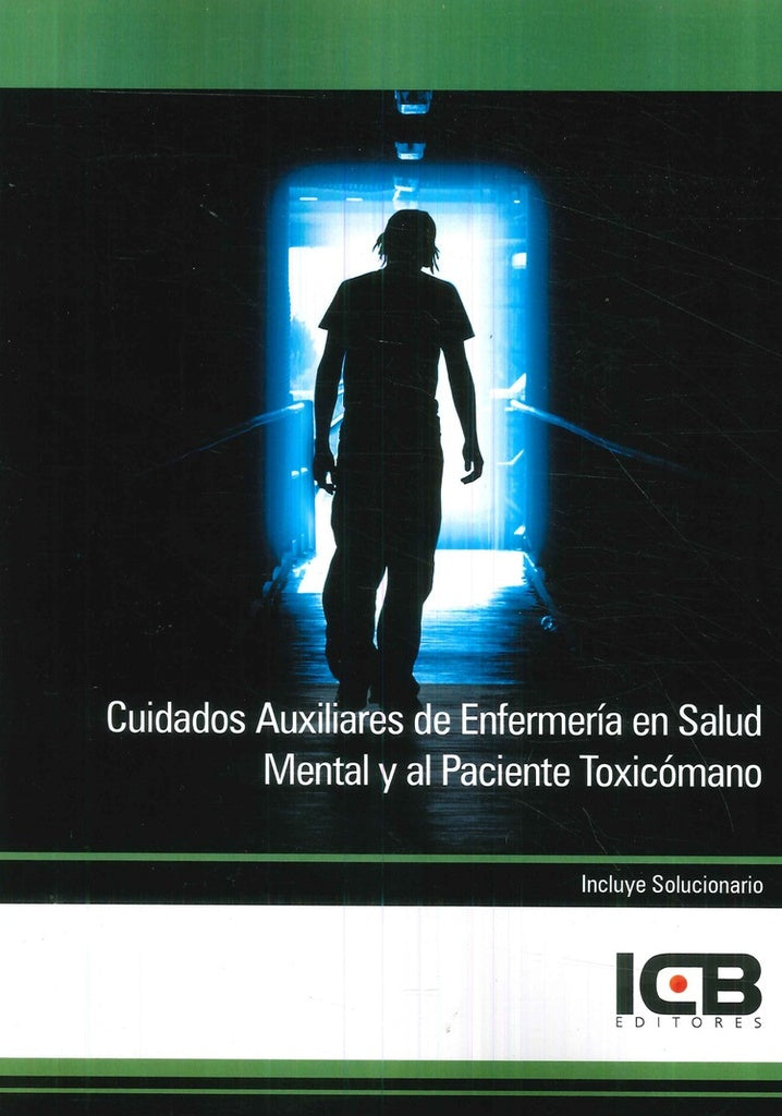 Cuidados Auxiliares de Enfermeria en Salud Mental y al Paciente Toxicomano | Editores ICB