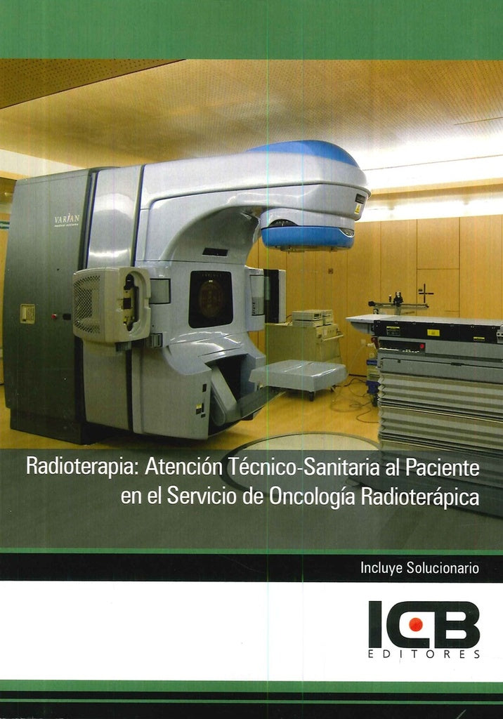 Radioterapia: Atencion Tecnico-Sanitaria al Paciente en el Servicio de Oncologia Radioterapica | Editores ICB