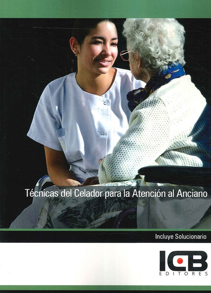 Tecnicas del Celador para la Atencion al Anciano | Editores ICB