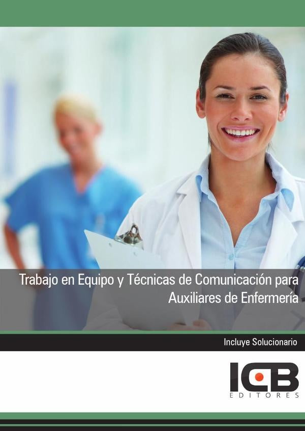 Trabajo en Equipo y Tecnicas de Comunicacion para Auxiliares de Enfermeria | Editores ICB