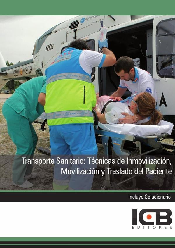 Transporte Sanitario: Tecnicas de Inmovilizacion, Movilizacion y Traslado del Paciente | Editores ICB