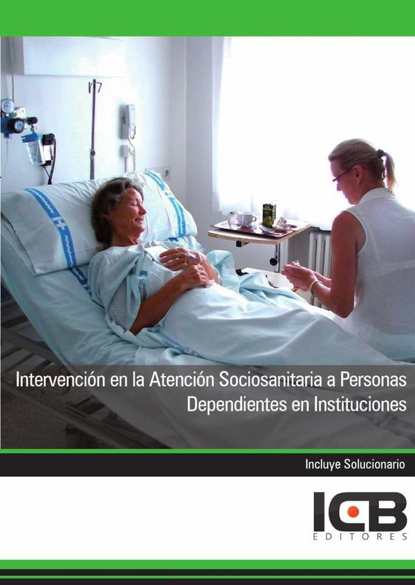 Intervencion en la Atencion Sociosanitaria a Personas Dependientes en Instituciones | Editores ICB