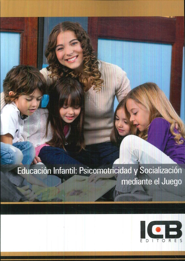 Educacion Infantil: Psicomotricidad y Socializacion mediante el Juego | Editores ICB