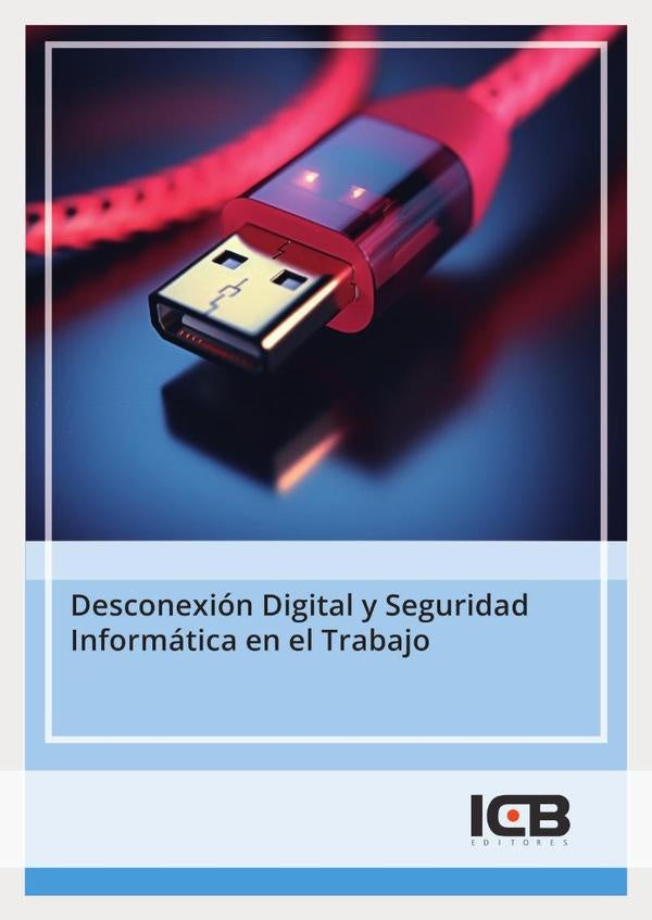 Desconexion Digital y Seguridad Informatica en el Trabajo | Editores ICB