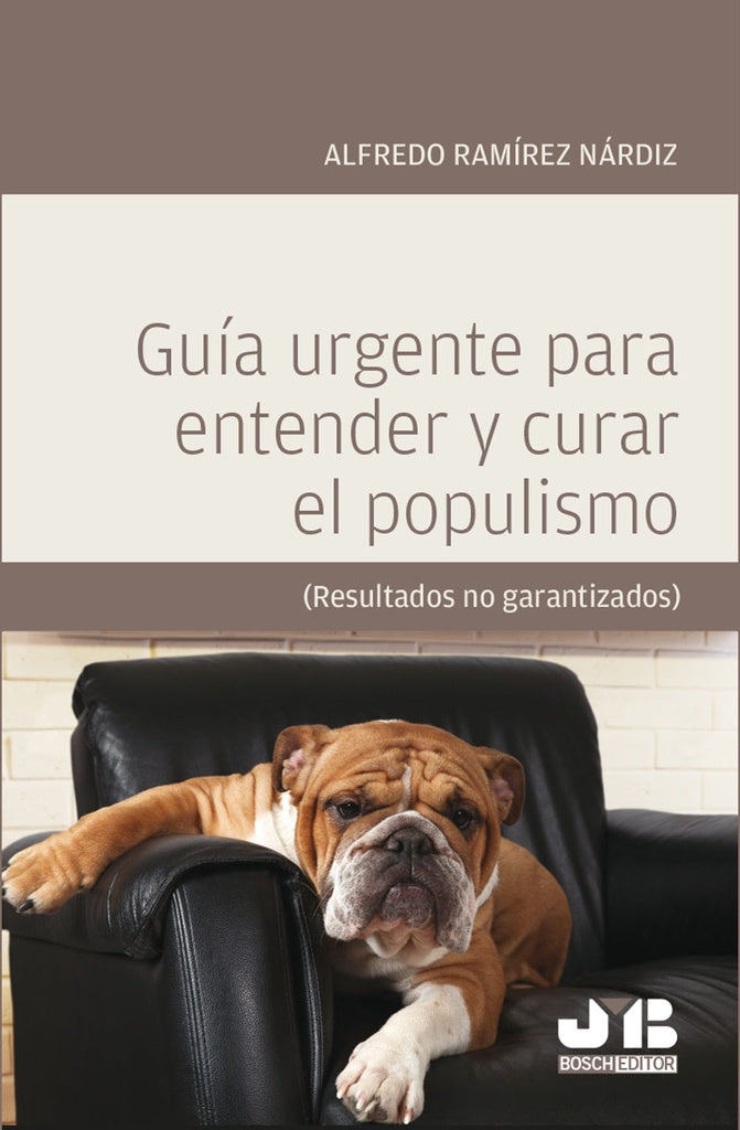 Guia urgente para entender y curar el populismo. | Alfredo Ramirez Nardiz