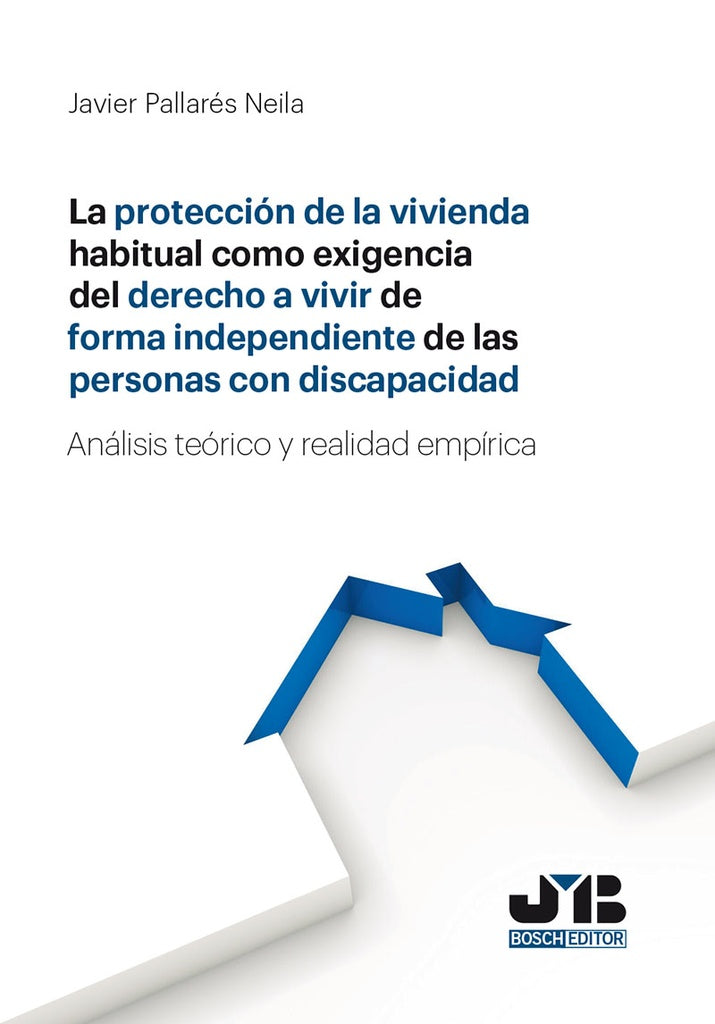 La proteccion de la vivienda habitual como exigencia del derecho a vivir de forma independiente de l | Javier Pallares Neila