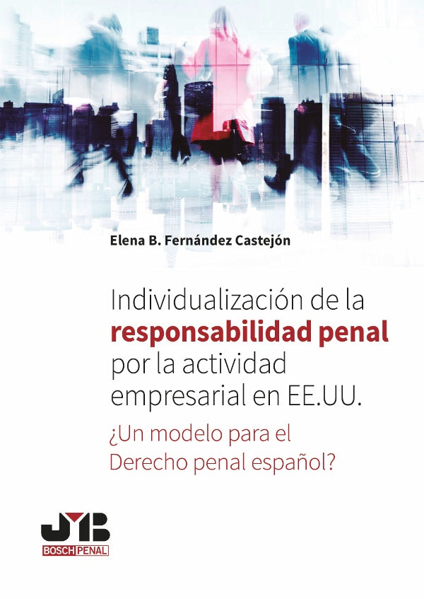 Individualizacion de la responsabilidad penal por la actividad empresarial en EE.UU. | Elena B. Fernandez Castejon