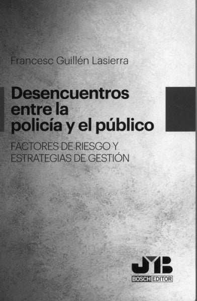 Desencuentros entre la Policia y el publico. Factores de riesgo y estrategias de gestion | Francesc Guillen Lasierra