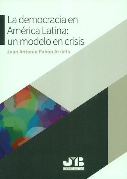 La democracia en America Latina: un modelo en crisis. | Juan Antonio Pabon Arrieta