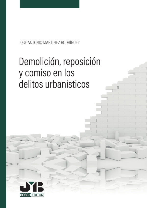 Demolicion, reposicion y comiso en los delitos urbanisticos | Jose Antonio Martinez Rodriguez