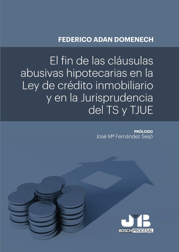 El fin de las clausulas abusivas hipotecarias en la Ley de credito inmobiliario y en la jurisprudenc | Federico Adan Dom?nech