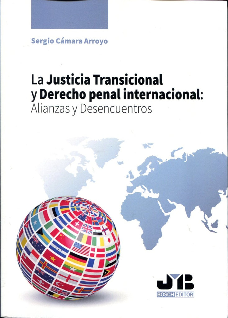 La Justicia Transicional y Derecho penal internacional: Alianzas y Desencuentros. | Sergio Camara Arroyo