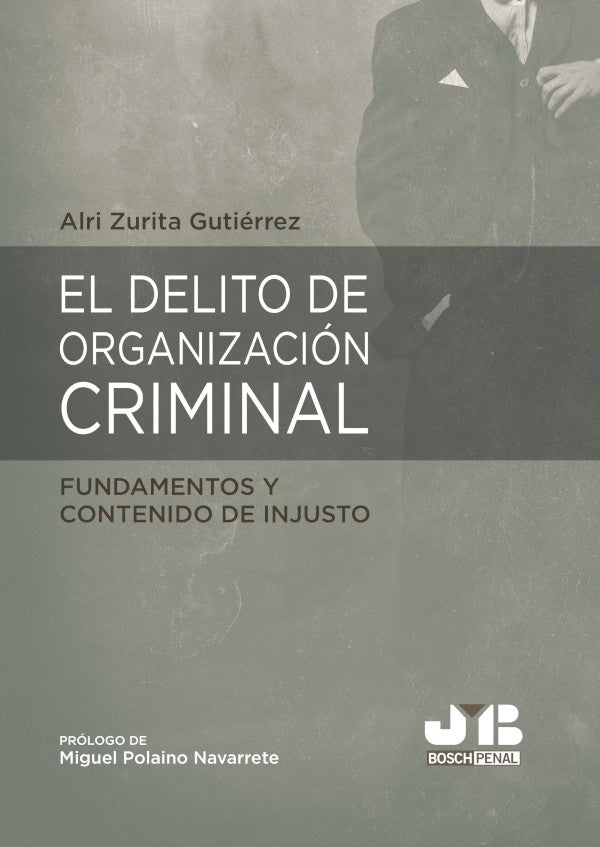 El delito de organizacion criminal: fundamentos y contenido de injusto | Alri Zurita Gutierrez