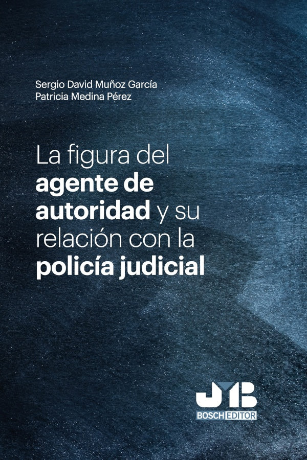 La figura del agente de autoridad y su relacion con la policia judicial | Sergio David Mu?oz Garcia