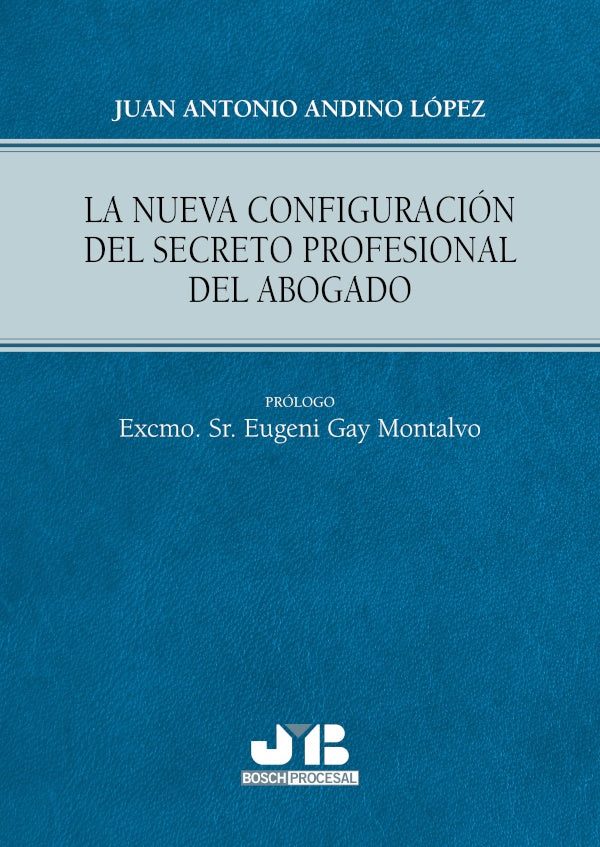 La nueva configuracion del secreto profesional del abogado | Juan Antonio Andino Lopez