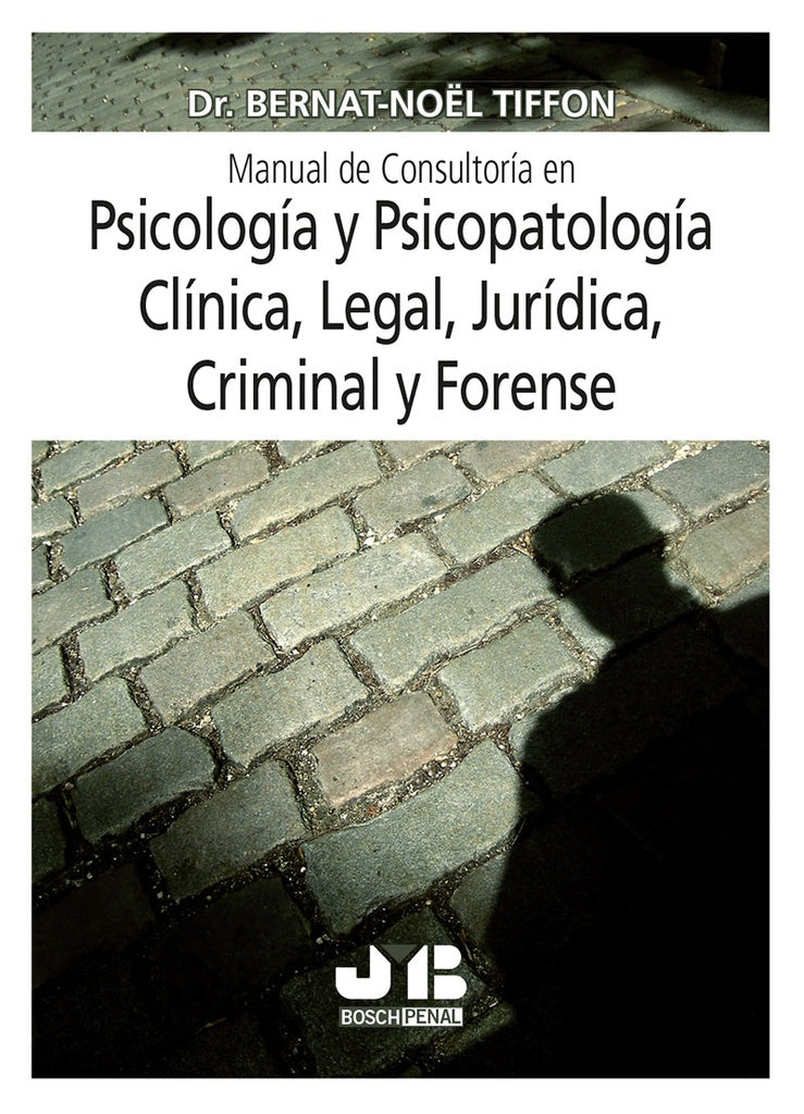 Manual de consultoria en psicologia y psicopatologia clinica, legal, juridica, criminal y forense | Bernat-N. Tiffon