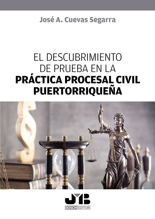 El descubrimiento de prueba en la practica procesal civil puertorrique?a | Jose A. Cuevas Segarra