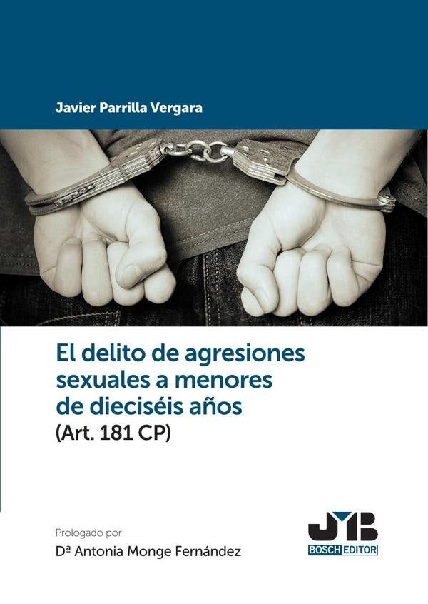El delito de agresiones sexuales a menores de dieciseis a?os (Art. 181 CP) | JAVIER PARRILLA VERGARA