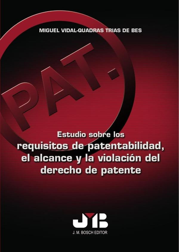 Estudio sobre los requisitos de patentabilidad, el alcance y la violacion del derecho de patente | Miguel Vidal-Quadras Trias de Bes