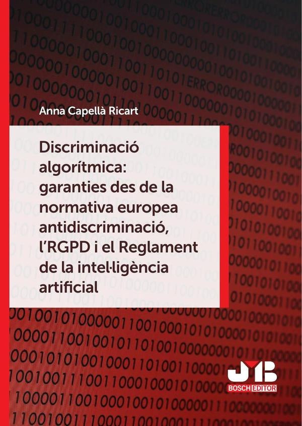 Discriminacio algoritmica: garanties des de la normativa europea antidiscriminacio, l?RGPD i el Regl | Anna Capell? Ricart