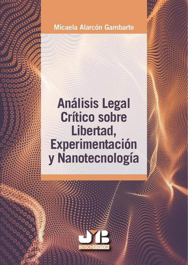 Analisis legal critico sobre libertad, experimentacion y nanotecnologia | Micaela Alarcon Gambarte