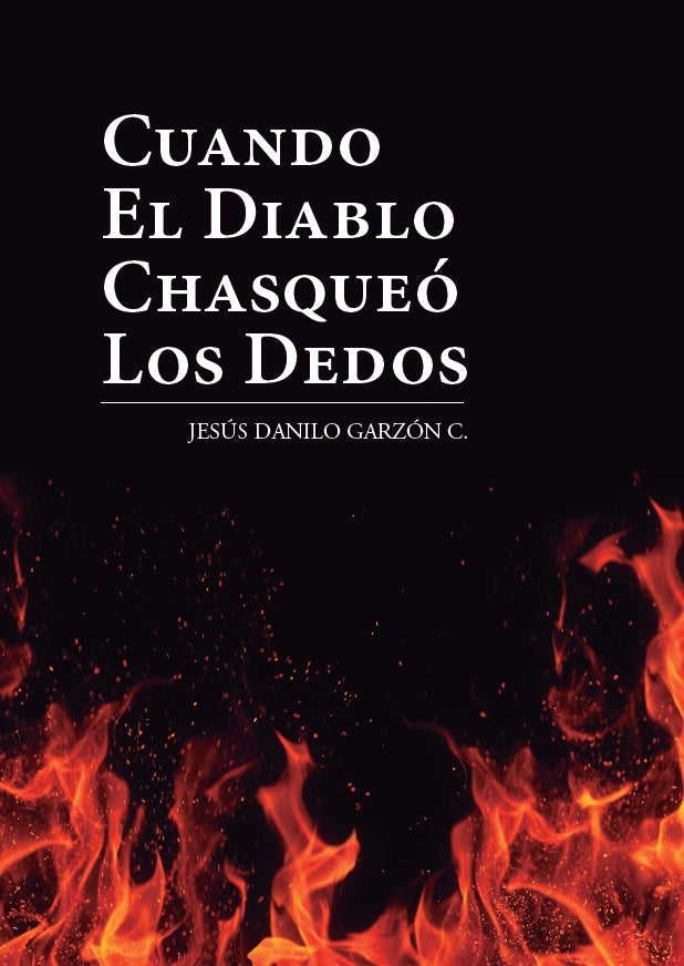 Cuando el diablo chasqueo los dedos | Jesus Danilo Garzon