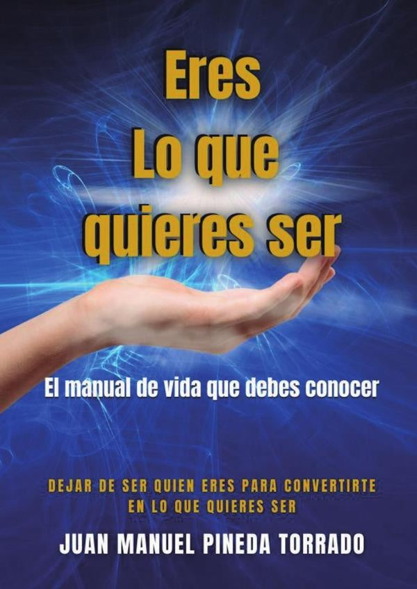 Eres lo que quieres ser | Juan Manuel Pineda Torrado